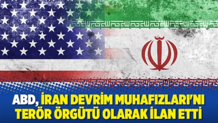ABD, İran Devrim Muhafızları’nı terör örgütü olarak ilan etti
