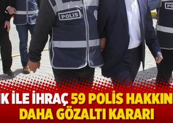 KHK ile ihraç 59 polis hakkında daha gözaltı kararı