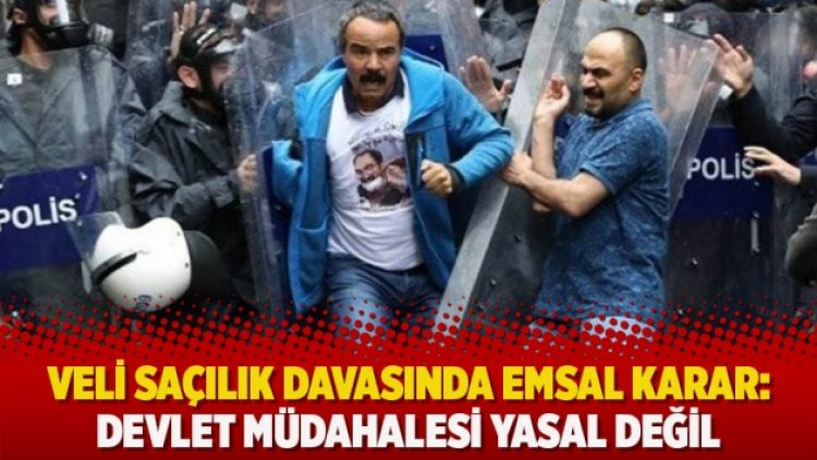 Veli Saçılık davasında emsal karar: Devlet müdahalesi yasal değil