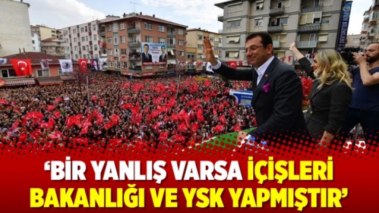 ‘Bir yanlış varsa İçişleri Bakanlığı ve YSK yapmıştır’