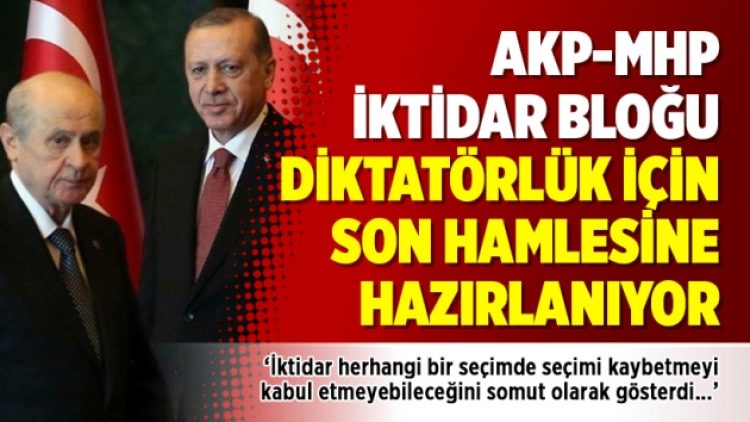 AKP-MHP iktidar bloğu diktatörlük için son hamlesine hazırlanıyor