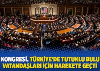ABD Kongresi, Türkiye’de tutuklu bulunan vatandaşları için harekete geçti