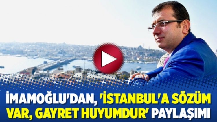 İmamoğlu’dan, ‘İstanbul’a sözüm var, gayret huyumdur’ paylaşımı