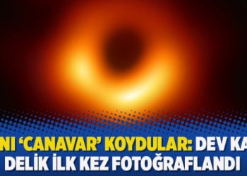 Adını ‘Canavar’ koydular: Dev kara delik ilk kez fotoğraflandı