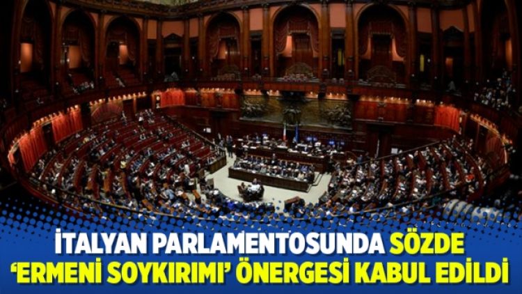 İtalyan parlamentosunda sözde “Ermeni soykırımı” önergesi kabul edildi