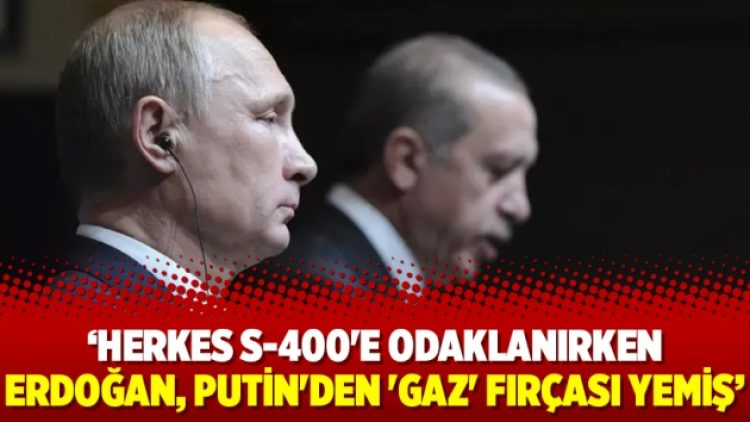 Ahmet Takan: Herkes S-400’e odaklanırken Erdoğan, Putin’den ‘gaz’ fırçası yemiş