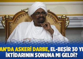 Sudan’da askeri darbe, El-Beşir 30 yıllık iktidarının sonuna mı geldi?