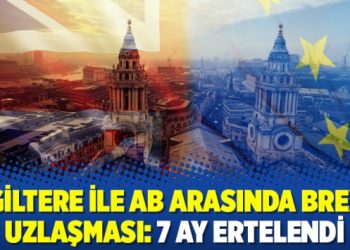 İngiltere ile AB arasında Brexit uzlaşması: 7 ay ertelendi