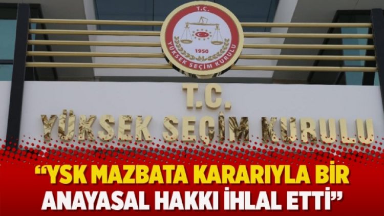 Sözüer: YSK mazbata kararıyla bir anayasal hakkı ihlal etti