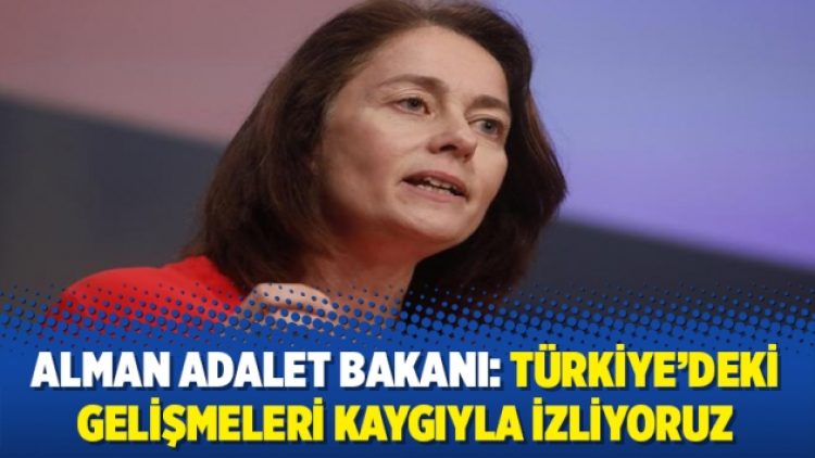 Alman Adalet Bakanı: Türkiye’deki gelişmeleri kaygıyla izliyoruz