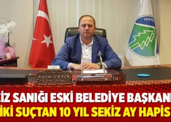 Taciz sanığı eski belediye başkanına iki suçtan 10 yıl sekiz ay hapis