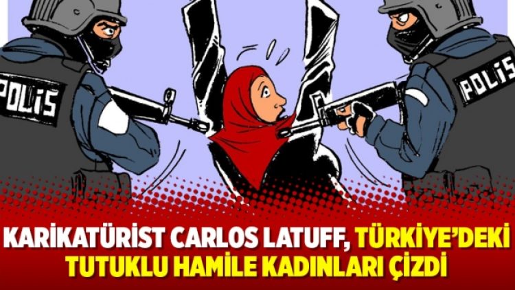Karikatürist Carlos Latuff, Türkiye’deki tutuklu hamile kadınları çizdi