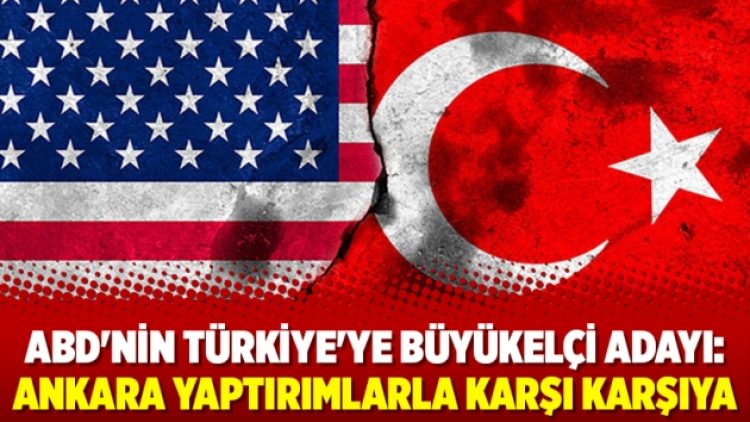 ABD’nin Türkiye’ye Büyükelçi adayı: Ankara yaptırımlarla karşı karşıya