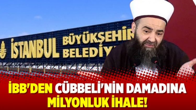 İBB’den Cübbeli’nin damadına milyonluk ihale!