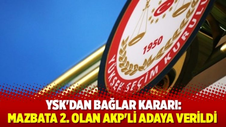 YSK’dan Bağlar kararı: Mazbata 2. olan AKP’li adaya verildi