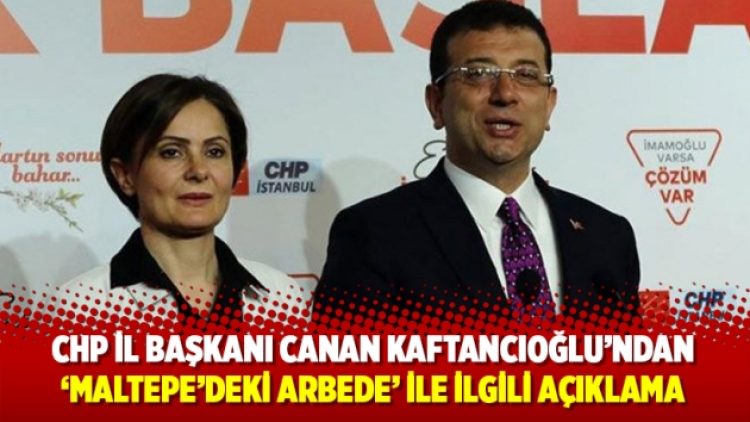 Canan Kaftancıoğlu’ndan ‘Maltepe’deki arbede’ ile ilgili açıklama