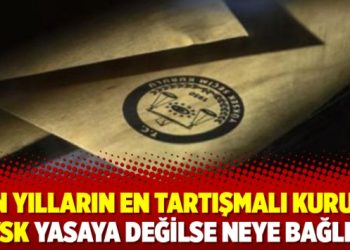 Son yılların en tartışmalı kurumu YSK yasaya değilse neye bağlı?