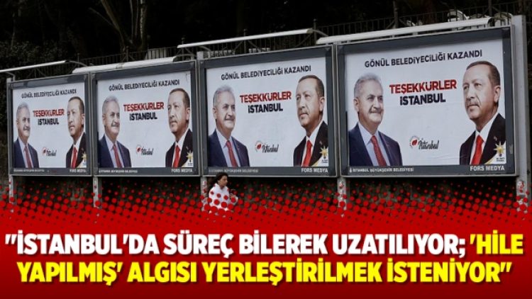 “İstanbul’da süreç bilerek uzatılıyor; ‘hile yapılmış’ algısı yerleştirilmek isteniyor”