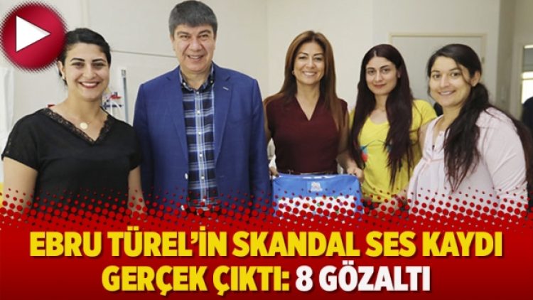 Ebru Türel’in skandal ses kaydı gerçek çıktı: 8 gözaltı