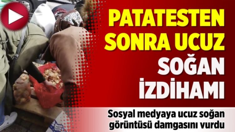 ‘Şok’ görüntüler… Patatesten sonra ucuz soğan izdihamı