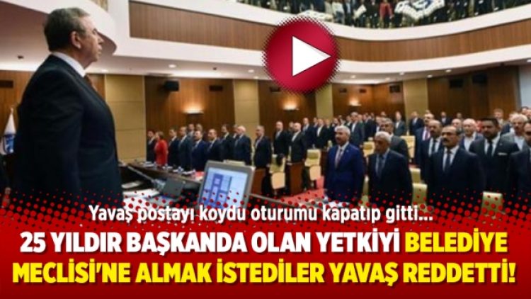 25 yıldır başkanda olan yetkiyi Belediye Meclisi’ne almak istediler Yavaş reddetti!