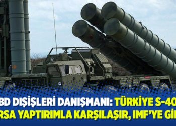 ABD Dışişleri Danışmanı: Türkiye S-400 alırsa yaptırımla karşılaşır, IMF’ye gider