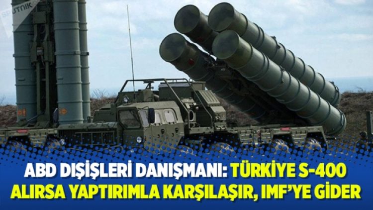 ABD Dışişleri Danışmanı: Türkiye S-400 alırsa yaptırımla karşılaşır, IMF’ye gider