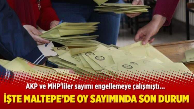 İşte Maltepe’de oy sayımında son durum