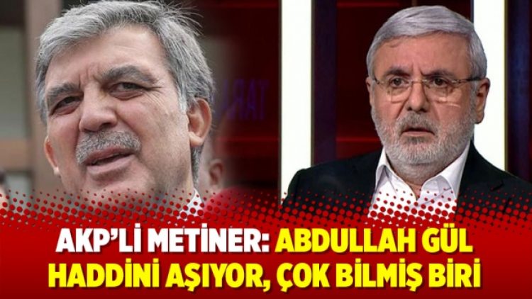 Metiner: Abdullah Gül haddini aşıyor, çok bilmiş birisi