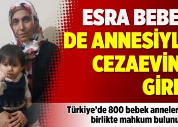 Esra bebek de annesiyle cezaevine girdi