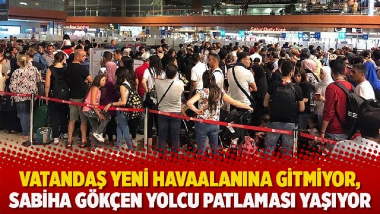 Vatandaş Yeni Havaalanına gitmiyor, Sabiha Gökçen yolcu patlaması yaşıyor