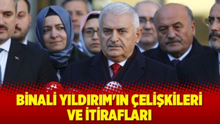 Binali Yıldırım’ın itiraf ve çelişkileri