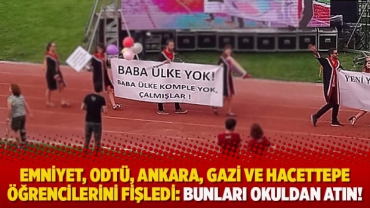 Emniyet, ODTÜ, Ankara, Gazi ve Hacettepe öğrencilerini fişledi: Bunları okuldan atın!