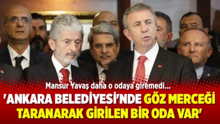 ‘Ankara Belediyesi’nde göz merceği taranarak girilen bir oda var’