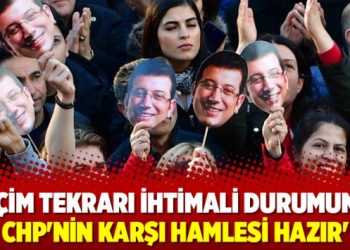 ‘Seçim tekrarı ihtimali durumunda CHP’nin karşı hamlesi hazır’