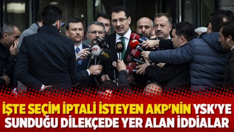 İşte seçim iptali isteyen AKP’nin YSK’ye sunduğu dilekçede yer alan iddialar