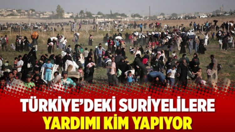 Türkiye’deki Suriyelilere yardımı kim yapıyor