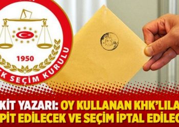 Akit yazarı: Oy kullanan KHK’lılar tespit edilecek ve seçim iptal edilecek!