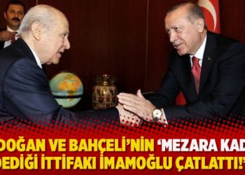 Erdoğan ve Bahçeli’nin ‘Mezara kadar’ dediği ittifakı İmamoğlu çatlattı!