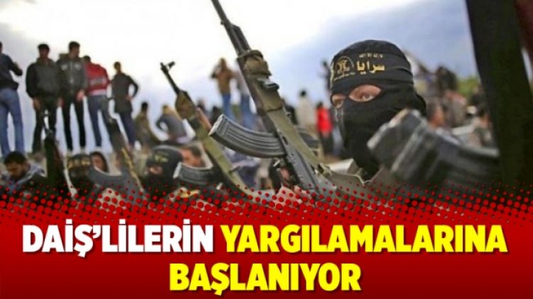 DAİŞ’lilerin yargılamalarına başlanıyor