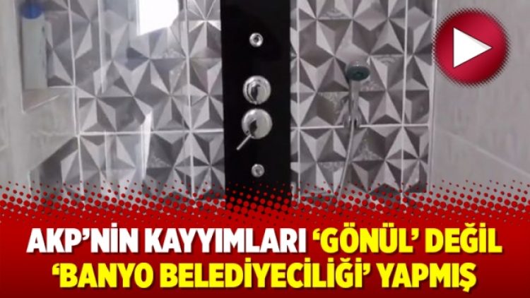 AKP’nin kayyımları ‘gönül’ değil ‘banyo belediyeciliği’ yapmış