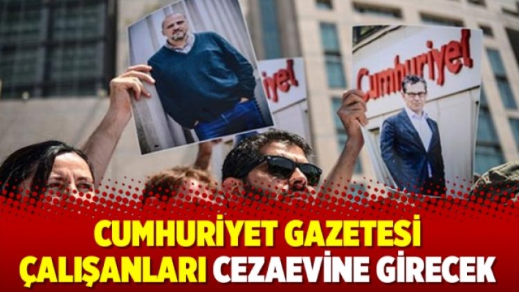 Cumhuriyet gazetesi çalışanları cezaevine girecek
