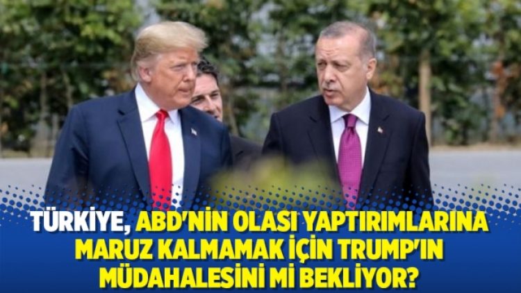 Türkiye, ABD’nin olası yaptırımlarına maruz kalmamak için Trump’ın müdahalesini mi bekliyor?