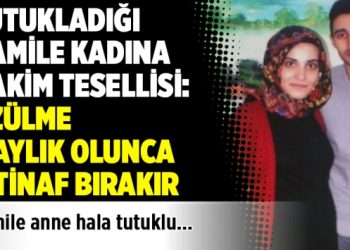 Tutukladığı hamile kadına hakim tesellisi: Üzülme 6 aylık olunca istinaf bırakır