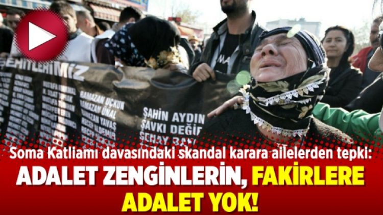 Soma Katliamı davasındaki skandal karara ailelerden tepki: Adalet zenginlerin, fakirlere adalet yok!