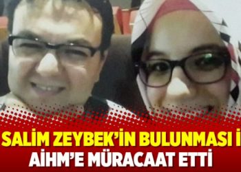 Eşi Salim Zeybek’in bulunması için AİHM’ne müracaat etti