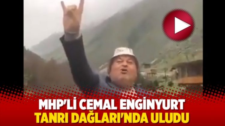 MHP’li Cemal Enginyurt Tanrı Dağları’nda uludu