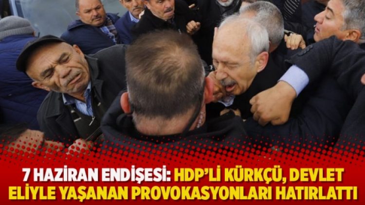 7 Haziran endişesi: HDP’li Kürkçü, devlet eliyle yaşanan provokasyonları hatırlattı