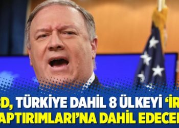 Financial Times: ABD, Türkiye dahil 8 ülkeyi ‘İran yaptırımları’na dahil edecek