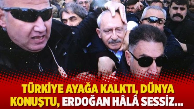 Kılıçdaroğlu’na linç girişimi: Türkiye ayağa kalktı, dünya konuştu, Erdoğan hâlâ sessiz…